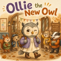 Ollie the New Owl: A Cozy Story About Starting at a New School and Finding Your Place, for Kids Ages 5-8 B0HBMRKCSZ Book Cover