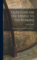 Questions on the Epistle to the Romans: Designed for Bible Classes and Sunday Schools .. 0530244209 Book Cover