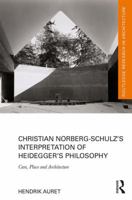 Christian Norberg-Schulz's Interpretation of Heidegger's Philosophy: Care, Place and Architecture 0367665247 Book Cover
