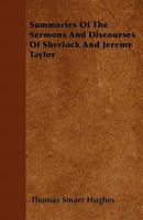 Summaries of the Sermons and Discourses of Sherlock and Jeremy Taylor 1437140556 Book Cover