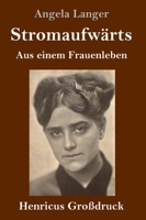 Stromaufwärts (Großdruck): Aus einem Frauenleben 3847852809 Book Cover