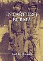 In Farthest Burma: The record of an Arduous Journey of Exploration 9745240621 Book Cover