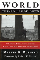 World Turned Upside Down: U. S. Naval Intelligence and the Cold War Struggle for Germany 1597971340 Book Cover