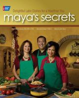 Maya's Secrets: 100 Delightful Latin Dishes for a Healthier You 1604430281 Book Cover