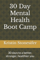 30 Day Mental Health Boot Camp: 30 days to a better, stronger, healthier you 1792729219 Book Cover