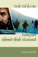 On The Trail Of A Lion: Ahmed Shah Massoud Oil Politics and Terror 0889628335 Book Cover