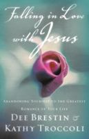 Falling In Love With Jesus Abandoning Yourself To The Greatest Romance Of Your Life 0849943345 Book Cover