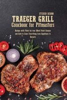 Traeger Grill Cookbook for Pitmasters: Recipes With Photo For Your Wood Pellet Smoker And Grill To Enjoy Everything From Appetizers To Desserts 1801892059 Book Cover