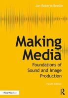 Making Media, Second Edition: Foundations of Sound and Image Production 0240809076 Book Cover