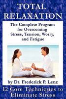 Total Relaxation - The Complete Program to Overcome Stress, Tension, Worry and Fatigue 0982050542 Book Cover