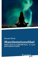 Manifestationsfibel: Make 1 Euro to 1.000.000 Euro - it`s just your frame of mind (German Edition) 3710330041 Book Cover
