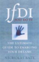 JfDI! Just Do It: The Definitive Guide to Realising Your Dreams 1845280210 Book Cover