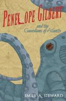 Penelope Gilbert and the Guardians of Atlantis: A Middle Grade Steampunk Fantasy 162135797X Book Cover