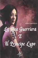 LA DEA GUERRIERA E IL PRINCIPE LUPO B09FCHDVJK Book Cover