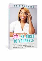 Sis, Be Nicer to Yourself: How Self-Sabotage and Codependency Block You from Manifesting Love, Happiness and Money 1736520342 Book Cover