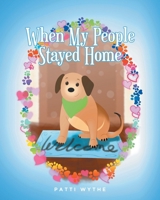 When My People Stayed Home: A Dog's Eye View of the Pandemic B0DR9PZ6MX Book Cover