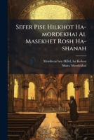 Sefer Pise Hilkhot Ha-mordekhai Al Masekhet Rosh Ha-shanah: Im Perush Sefer Torat Mordekhai ... 1246259133 Book Cover