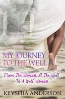 My Journey to the Well: From the Woman at the Well to a Well Woman 0999159062 Book Cover