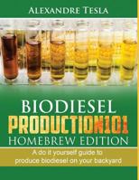 Biodiesel production101 Homebrew Edition: A do it yourself guide to produce biodiesel on your backyard 1729178804 Book Cover