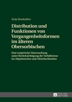 Distribution Und Funktionen Von Vergangenheitsformen Im Aelteren Obersorbischen: Eine Empirische Untersuchung Unter Beruecksichtigung Der Verhaeltniss 3631646682 Book Cover