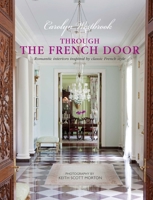 Through the French Door: Romantic interiors inspired by classic French style 1908170794 Book Cover