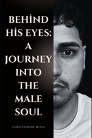 Behind His Eyes: A Journey Into the Male Soul B0FH2MFCRM Book Cover
