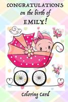 CONGRATULATIONS on the birth of EMILY! (Coloring Card): (Personalized Card/Gift) Personal Inspirational Messages, Adult Coloring 1717578063 Book Cover