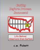 Guilty Before Proven Innocent: Life behind America's Iron Curtain 1654092401 Book Cover