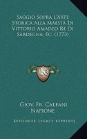 Saggio Sopra L’Arte Storica Alla Maesta Di Vittorio Amadeo Re Di Sardegna, Ec. (1773) 1277245649 Book Cover