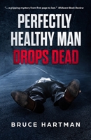 Perfectly Healthy Man Drops Dead 0999756427 Book Cover