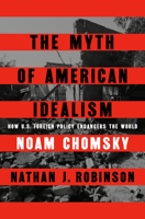 The Myth of American Idealism: How Us Foreign Policy Endangers the World 0593656326 Book Cover