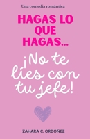 Hagas lo que hagas... ¡no te líes con tu jefe!: (Comedia romántica) B0CDZ75WMN Book Cover