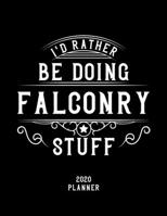 I'd Rather Be Doing Falconry Stuff 2020 Planner: Falconry Fan 2020 Planner, Funny Design, 2020 Planner for Falconry Lover, Christmas Gift for Falconry Lover 1678613304 Book Cover