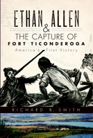 Ethan Allen & the Capture of Fort Ticonderoga: America's First Victory 1596299207 Book Cover