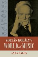 Zoltan Kodaly’s World of Music (Volume 27) 0520300041 Book Cover