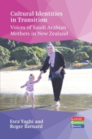 Cultural Identities in Transition: Voices of Saudi Arabian Mothers in New Zealand (Language, Education and Diversity) 1800416229 Book Cover