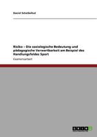 Risiko - Die soziologische Bedeutung und pädagogische Verwertbarkeit am Beispiel des Handlungsfeldes Sport 3640802438 Book Cover