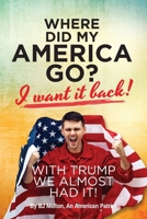 Where Did My America Go?: I Want It Back! With Trump We Almost Had It! B0FNJXZ5CL Book Cover
