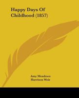 Happy Days of Childhood 1436866359 Book Cover