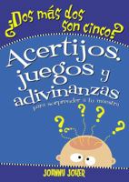 DOS Más DOS Son Cinco?: Acertijos, Juegos Y Adivinanzas Para Sorprender a Tu Maestra 9876340085 Book Cover