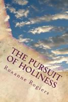 The Pursuit of Holiness: Living a Sanctified Life 1519178182 Book Cover