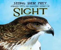 Seeing Their Prey: Animals with an Amazing Sense of Sight 1616418672 Book Cover