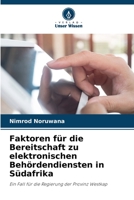 Faktoren für die Bereitschaft zu elektronischen Behördendiensten in Südafrika: Ein Fall für die Regierung der Provinz Westkap 6205729687 Book Cover
