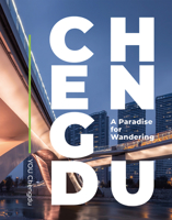 Chengdu: A Paradise for Wandering 1487808011 Book Cover
