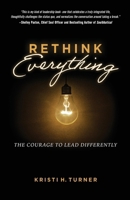 Rethink Everything: The Courage to Lead Differently B0BRZ4KFNS Book Cover