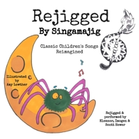 Rejigged By Singamajig: Classic Children's Songs Reimagined B09YNFRPLK Book Cover