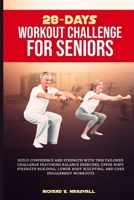 28-days workout challenge for seniors: Build confidence and strength with this tailored challenge featuring balance exercises, upper body strength bui B0CQSYTC2T Book Cover