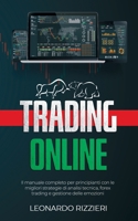 Trading Online: Il manuale completo per principianti con le migliori strategie di analisi tecnica, forex trading e gestione delle emozioni B091NSB454 Book Cover
