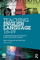 Teaching English Language 16–19: A Comprehensive Guide for Teachers of AS and A Level English Language (National Association for the Teaching of English (NATE)) 104114525X Book Cover