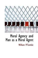 Moral Agency and Man as a Moral Agent 101894978X Book Cover